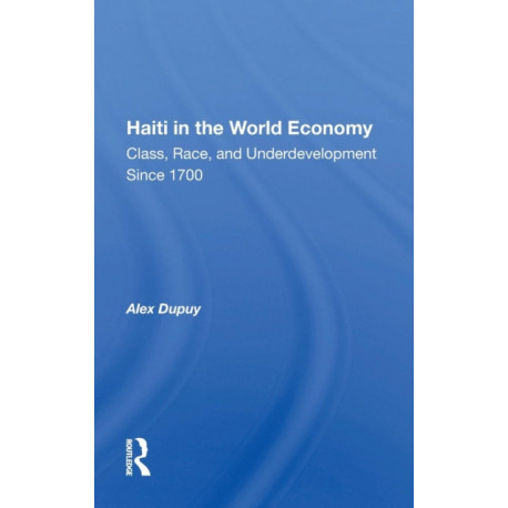 Haiti In The World Economy: Class, Race, And Underdevelopment Since 1700