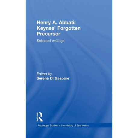 Henry A. Abbati: Keynes' Forgotten Precursor: Selected Writings