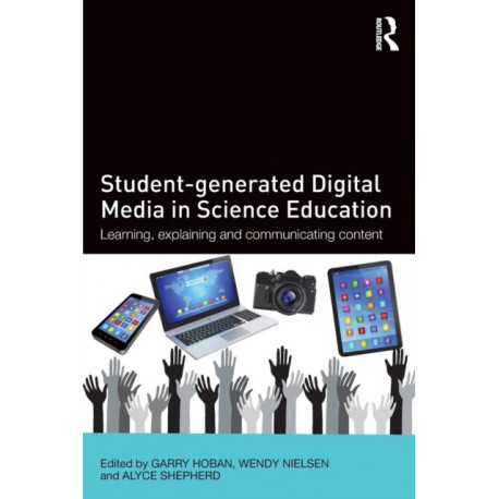 Student-generated Digital Media in Science Education: Learning, explaining and communicating content