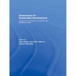 Governance for Sustainable Development: Coping with ambivalence, uncertainty and distributed power