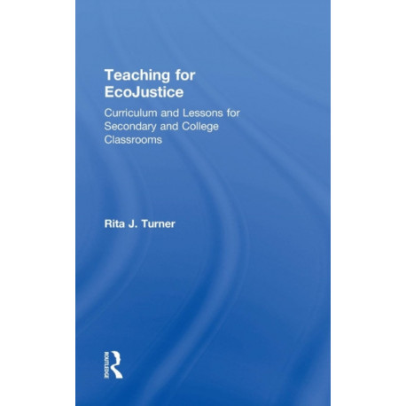 Teaching for EcoJustice: Curriculum and Lessons for Secondary and College Classrooms