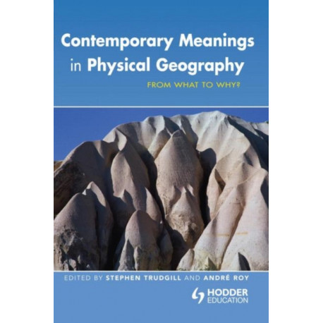 Contemporary Meanings in Physical Geography: From What to Why?
