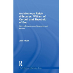 Archbishops Ralph d'Escures, William of Corbeil and Theobald of Bec: Heirs of Anselm and Ancestors of Becket