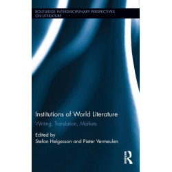 Institutions of World Literature: Writing, Translation, Markets