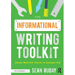 The Informational Writing Toolkit: Using Mentor Texts in Grades 3-5
