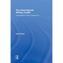 The Informational Writing Toolkit: Using Mentor Texts in Grades 3-5