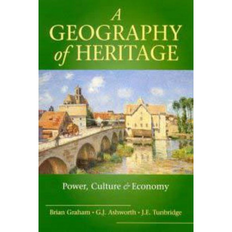 A Geography of Heritage: Power, Culture and Economy