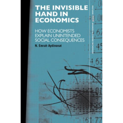 The Invisible Hand in Economics: How Economists Explain Unintended Social Consequences