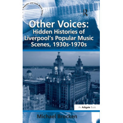 Other Voices: Hidden Histories of Liverpool's Popular Music Scenes, 1930s-1970s