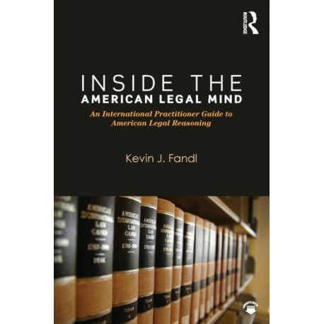 Inside the American Legal Mind: An International Practitioner Guide to American Legal Reasoning
