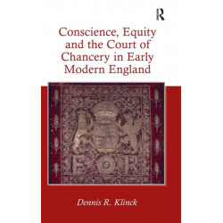 Conscience, Equity and the Court of Chancery in Early Modern England