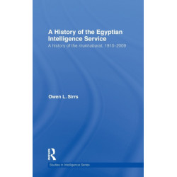 The Egyptian Intelligence Service: A History of the Mukhabarat, 1910-2009