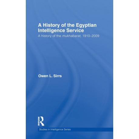 The Egyptian Intelligence Service: A History of the Mukhabarat, 1910-2009