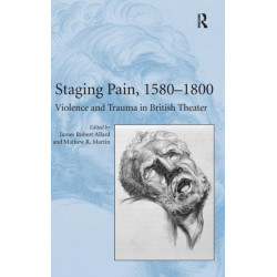 Staging Pain, 1580–1800: Violence and Trauma in British Theater