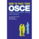 How to Pass Your OSCE: A Guide to Success in Nursing and Midwifery