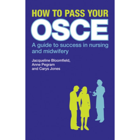 How to Pass Your OSCE: A Guide to Success in Nursing and Midwifery
