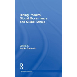 Rising Powers, Global Governance and Global Ethics