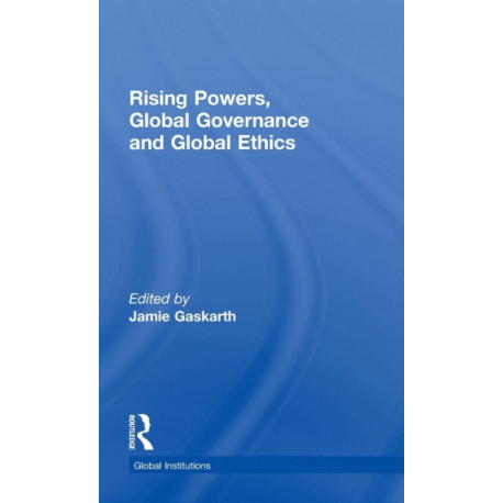 Rising Powers, Global Governance and Global Ethics