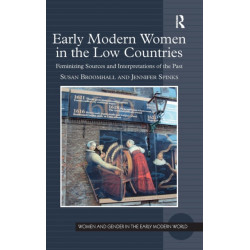 Early Modern Women in the Low Countries: Feminizing Sources and Interpretations of the Past