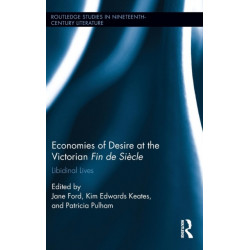 Economies of Desire at the Victorian Fin de Si?e: Libidinal Lives