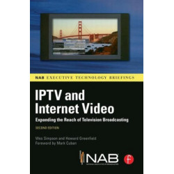 IPTV and Internet Video: Expanding the Reach of Television Broadcasting