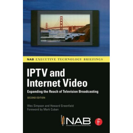 IPTV and Internet Video: Expanding the Reach of Television Broadcasting