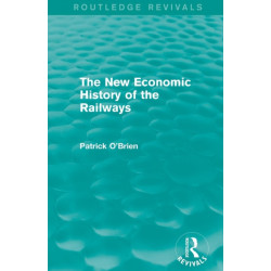 The New Economic History of the Railways (Routledge Revivals)