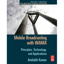 Mobile Broadcasting with WiMAX: Principles, Technology, and Applications