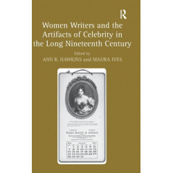 Women Writers and the Artifacts of Celebrity in the Long Nineteenth Century