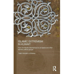 Islamic Extremism in Kuwait: From the Muslim Brotherhood to Al-Qaeda and other Islamic Political Groups