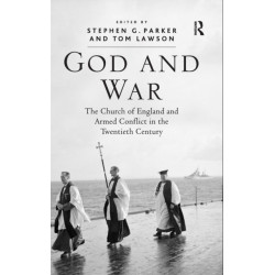God and War: The Church of England and Armed Conflict in the Twentieth Century