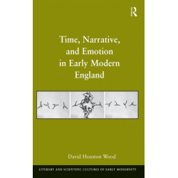 Time, Narrative, and Emotion in Early Modern England