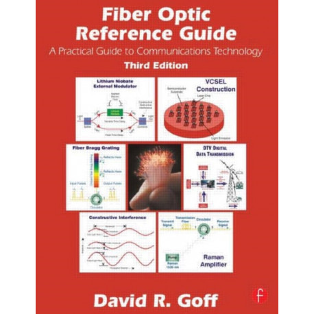 Fiber Optic Reference Guide: A Pracitical Guide to Commmunications Technology