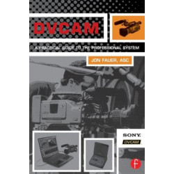 DVCAM: A Practical Guide to the Professional System