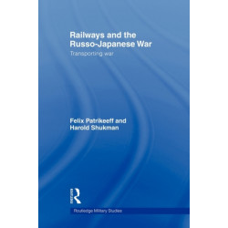 Railways and the Russo-Japanese War: Transporting War