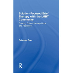 Solution-Focused Brief Therapy with the LGBT Community: Creating Futures through Hope and Resilience