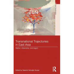 Transnational Trajectories in East Asia: Nation, Citizenship, and Region