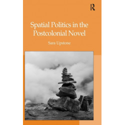 Spatial Politics in the Postcolonial Novel