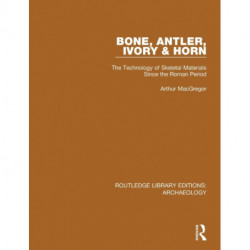 Bone, Antler, Ivory and Horn: The Technology of Skeletal Materials Since the Roman Period
