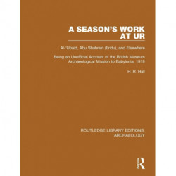 A Season's Work at Ur, Al-'Ubaid, Abu Shahrain-Eridu-and Elsewhere: Being an Unofficial Account of the British Museum Archaeological Mission to Babylonia, 1919