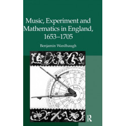 Music, Experiment and Mathematics in England, 1653-1705