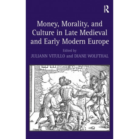 Money, Morality, and Culture in Late Medieval and Early Modern Europe