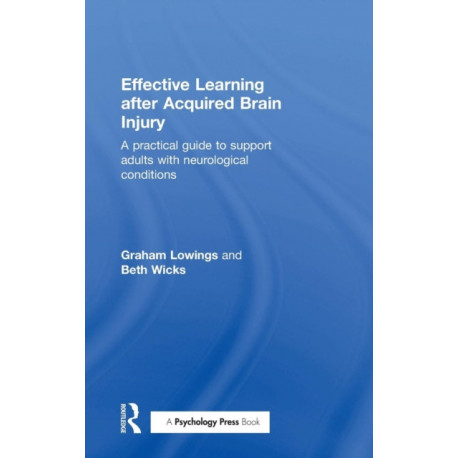 Effective Learning after Acquired Brain Injury: A practical guide to support adults with neurological conditions