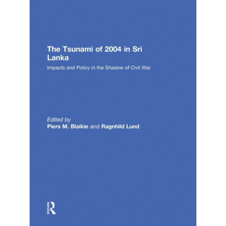 The Tsunami of 2004 in Sri Lanka: Impacts and Policy in the Shadow of Civil War