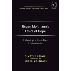 Jurgen Moltmann's Ethics of Hope: Eschatological Possibilities For Moral Action