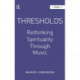 Thresholds: Rethinking Spirituality Through Music