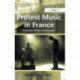 Protest Music in France: Production, Identity and Audiences