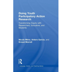 Doing Youth Participatory Action Research: Transforming Inquiry with Researchers, Educators, and Students