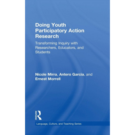 Doing Youth Participatory Action Research: Transforming Inquiry with Researchers, Educators, and Students