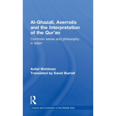 Al-Ghazali, Averroes and the Interpretation of the Qur'an: Common Sense and Philosophy in Islam